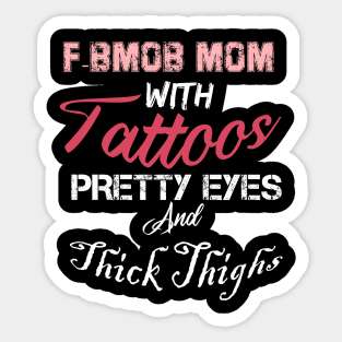 F-BOMB Mom with Tattoos Pretty Eyes and Thick Thighs, mom gift, funny mom Sticker